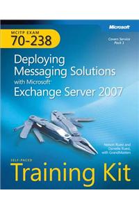 McItp Self-Paced Training Kit (Exam 70-238): Deploying Messaging Solutions with Microsoft(r) Exchange Server 2007