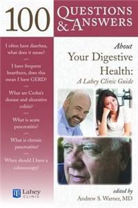 100 Questions & Answers about Your Digestive Health: A Lahey Clinic Guide