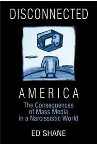 Disconnected America: The Future of Mass Media in a Narcissistic Society