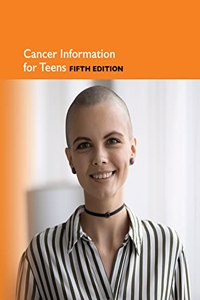 Cancer Info for Teens 5th Ed 5