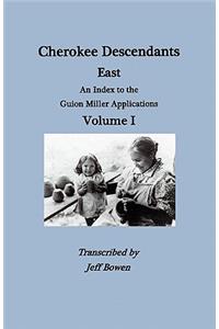 Cherokee Descendants: East. an Index to the Guion Miller Applications. Volume I