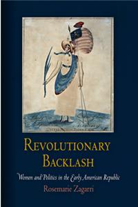 Revolutionary Backlash: Women and Politics in the Early American Republic