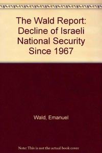 The Wald Report: The Decline of Israeli National Security Since 1967