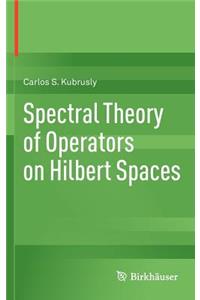 Spectral Theory of Operators on Hilbert Spaces