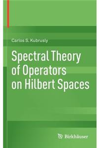 Spectral Theory of Operators on Hilbert Spaces