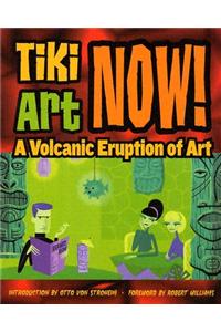 Tiki Art Now!: A Volcanic Eruption Of Art