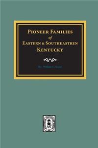 PIONEER FAMILIES of Eastern and Southeastern Kentucky