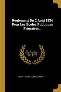 Règlement Du 2 Août 1834 Pour Les Écoles Publiques Primaires...