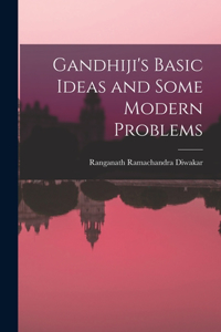 Gandhiji's Basic Ideas and Some Modern Problems