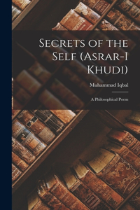 Secrets of the Self (Asrar-i Khudi)