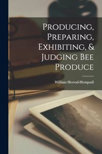 Producing, Preparing, Exhibiting, & Judging bee Produce