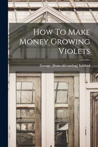 How To Make Money Growing Violets
