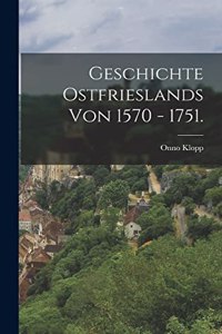 Geschichte Ostfrieslands von 1570 - 1751.