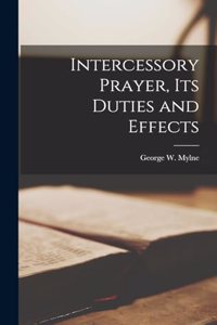 Intercessory Prayer, its Duties and Effects