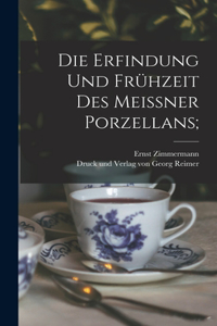 Erfindung und Frühzeit des Meissner Porzellans;