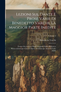Lezioni sul Dante e prose varie di Benedetto Varchi, la maggior parte inedite; tratte ora in luce dagli originali della Biblioteca Rinucciniana per cura e opera di Giuseope Aiazzi e Lelio Arbib; Volume 2