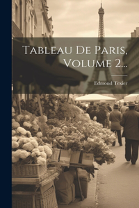 Tableau De Paris, Volume 2...