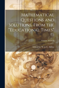 Mathematical Questions and Solutions, From the 