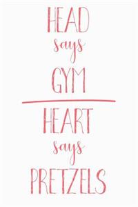 Head Says Gym Heart Says Pretzels