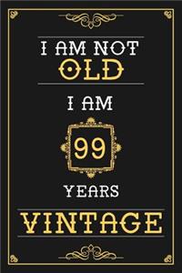 I Am Not Old I Am 99 Years Vintage