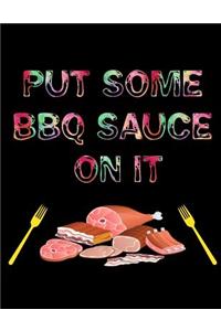 Put some BBQ SAUCE on it