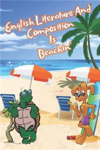 English Literature And Composition Is Beachin': Beach Sand And Sun Themed Composition Notebook Journal for Students, Teachers, Home School and More. 120 pages 6 x 9 College Ruled White Paper