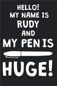 Hello! My Name Is RUDY And My Pen Is Huge!