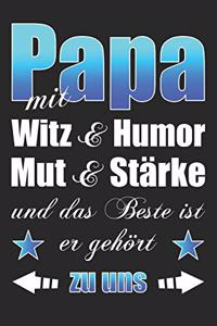 Papa mit Witz & Humor Mut & Stärke und das beste ist er gehört zu uns