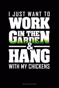 I Just Want To Work In The Garden & Hang With My Chickens