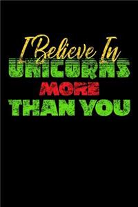 I Believe In Unicorns More Than You