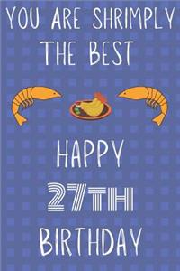 You Are Shrimply The Best Happy 27th Birthday