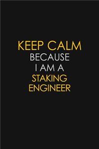 Keep Calm Because I Am A Staking Engineer