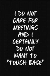 I Do Not Care For Meetings And I Certainly Do Not Want To 
