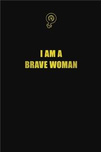 I am a brave woman