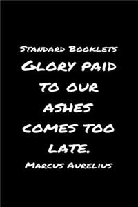 Standard Booklets Glory Paid to Our Ashes Comes Too Late Marcus Aurelius
