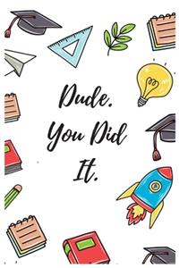 Dude. You Did It.