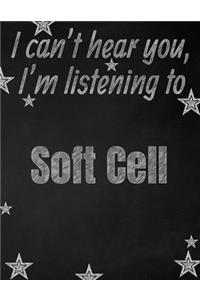 I can't hear you, I'm listening to Soft Cell creative writing lined notebook