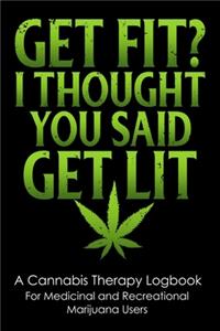 Get Fit? I Thought You Said Get Lit