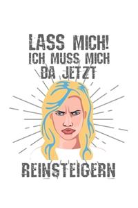 Lass mich! Ich muss mich da jetzt reinsteigern