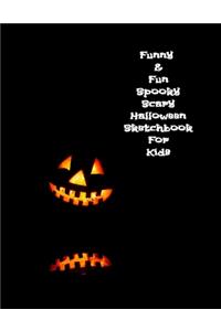 Funny & Fun Spooky Scary Halloween Sketchbook For Kids