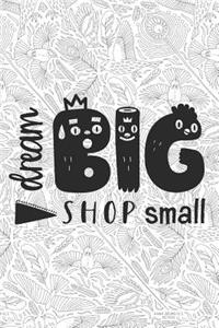 Dream Big Shop Small