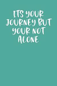 Its Your Journey But Your Not Alone