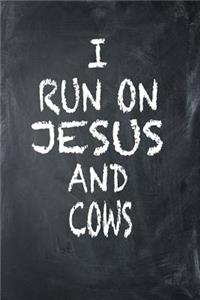 I Run On Jesus And Cows