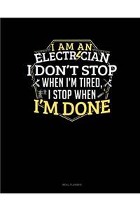 I Am an Electrician I Dont Stop When I'm Tired I Stop When I'm Done