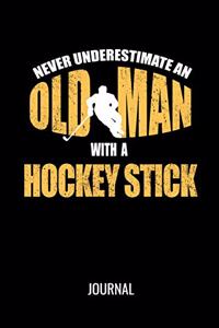 Never Underestimate An Old Man With A Hockey Stick Journal