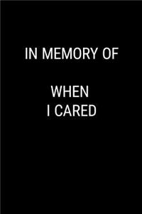 In Memory of When I Cared
