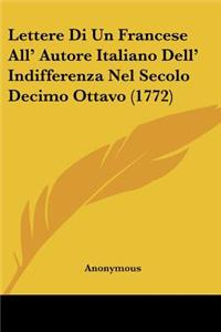 Lettere Di Un Francese All' Autore Italiano Dell' Indifferenza Nel Secolo Decimo Ottavo (1772)