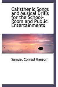 Calisthenic Songs and Musical Drills for the School-Room and Public Entertainments