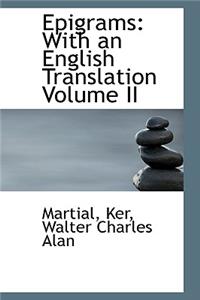 Epigrams: With an English Translation Volume II: With an English Translation Volume II