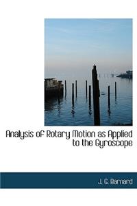 Analysis of Rotary Motion as Applied to the Gyroscope